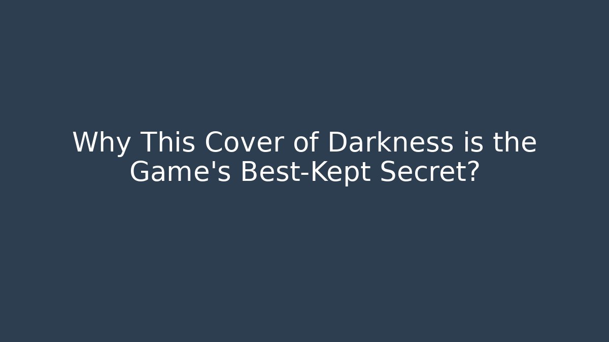 Why This Cover of Darkness is the Game's Best-Kept Secret?