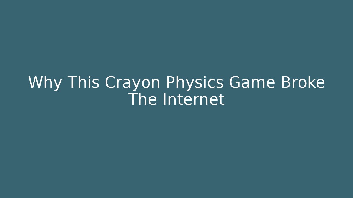 Why This Crayon Physics Game Broke The Internet