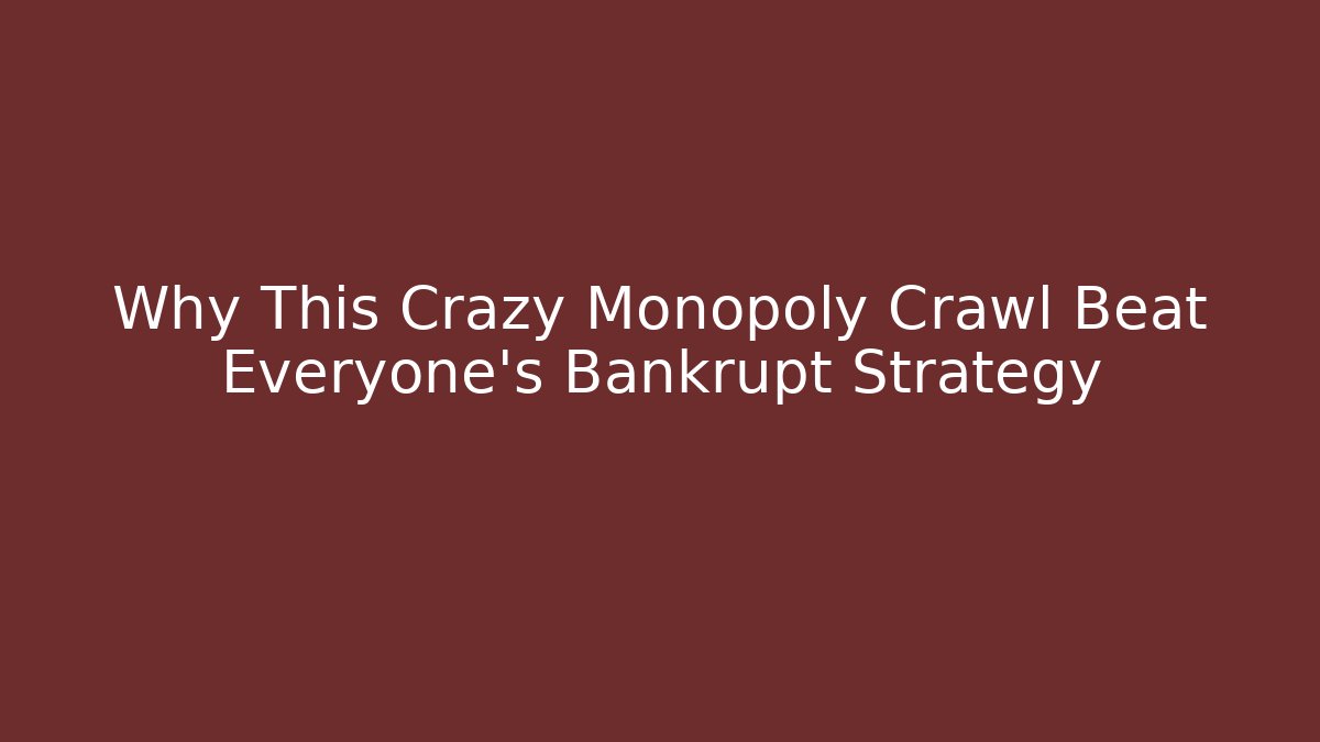Why This Crazy Monopoly Crawl Beat Everyone's Bankrupt Strategy