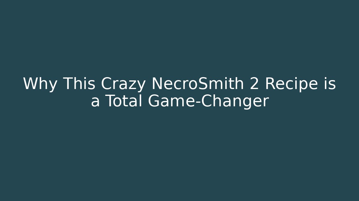 Why This Crazy NecroSmith 2 Recipe is a Total Game-Changer - Critter Realm