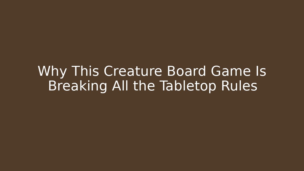 Why This Creature Board Game Is Breaking All the Tabletop Rules - Critter Realm