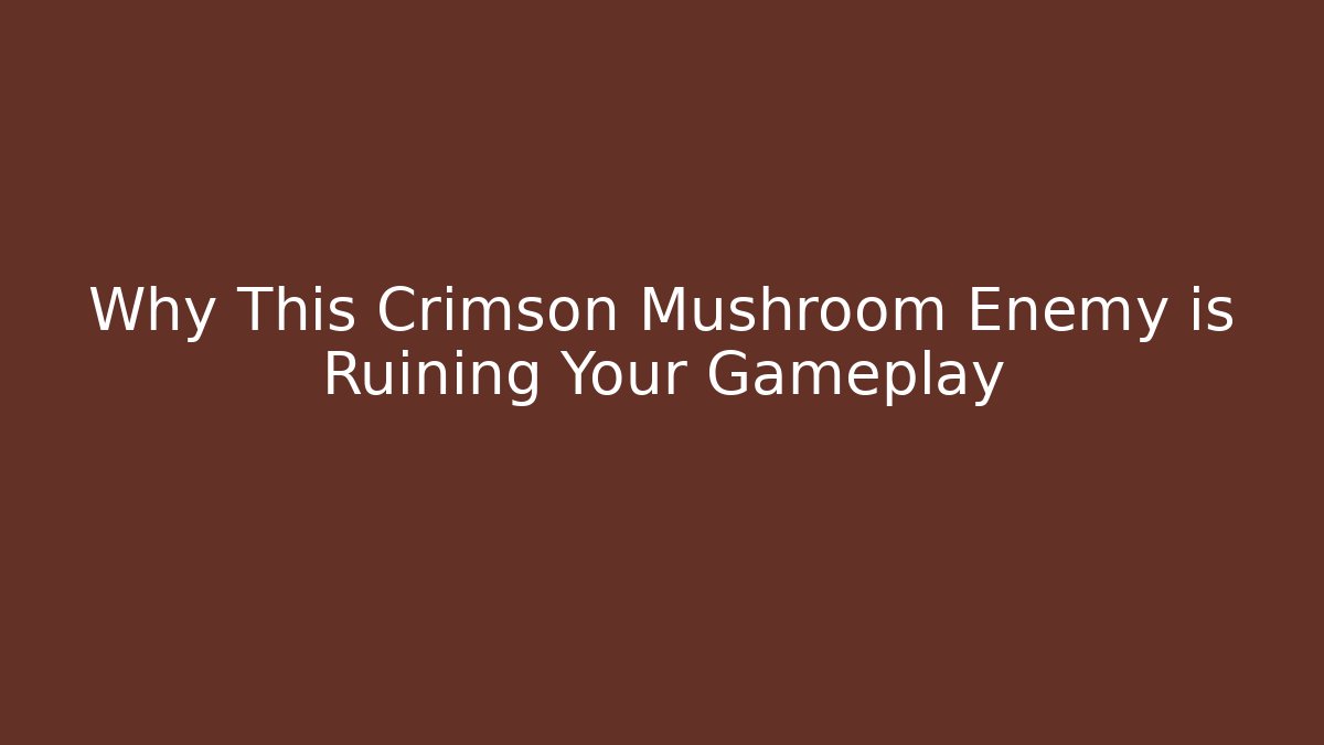 Why This Crimson Mushroom Enemy is Ruining Your Gameplay - Critter Realm