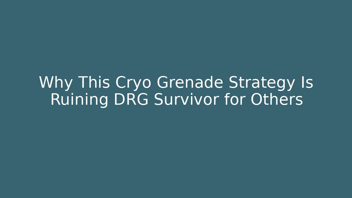 Why This Cryo Grenade Strategy Is Ruining DRG Survivor for Others