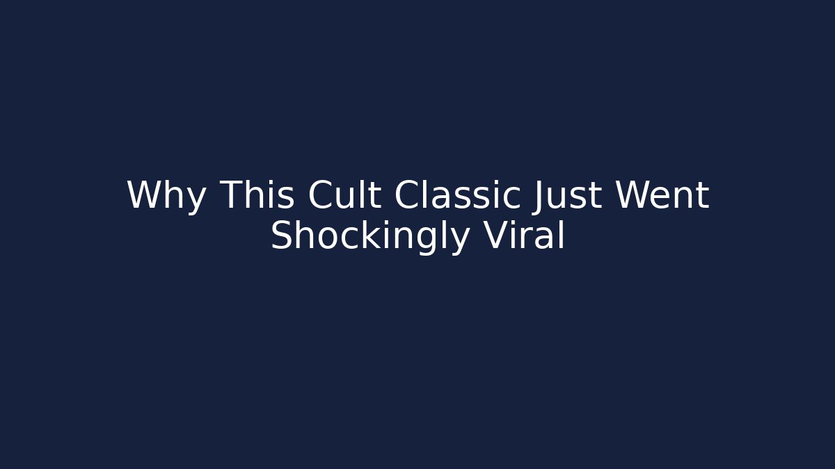 Why This Cult Classic Just Went Shockingly Viral