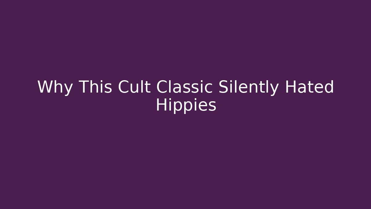Why This Cult Classic Silently Hated Hippies