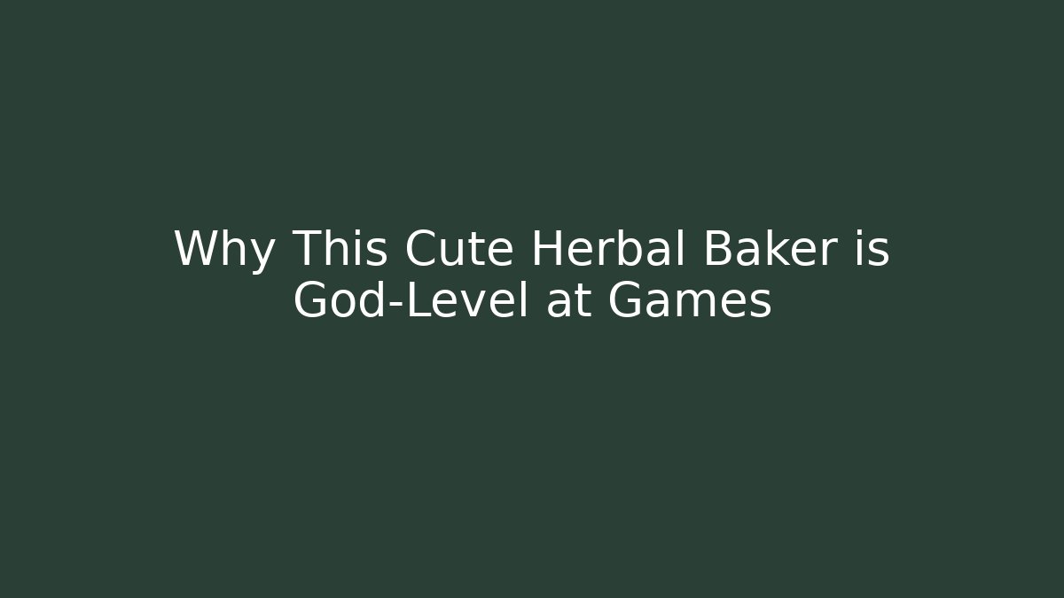 Why This Cute Herbal Baker is God-Level at Games