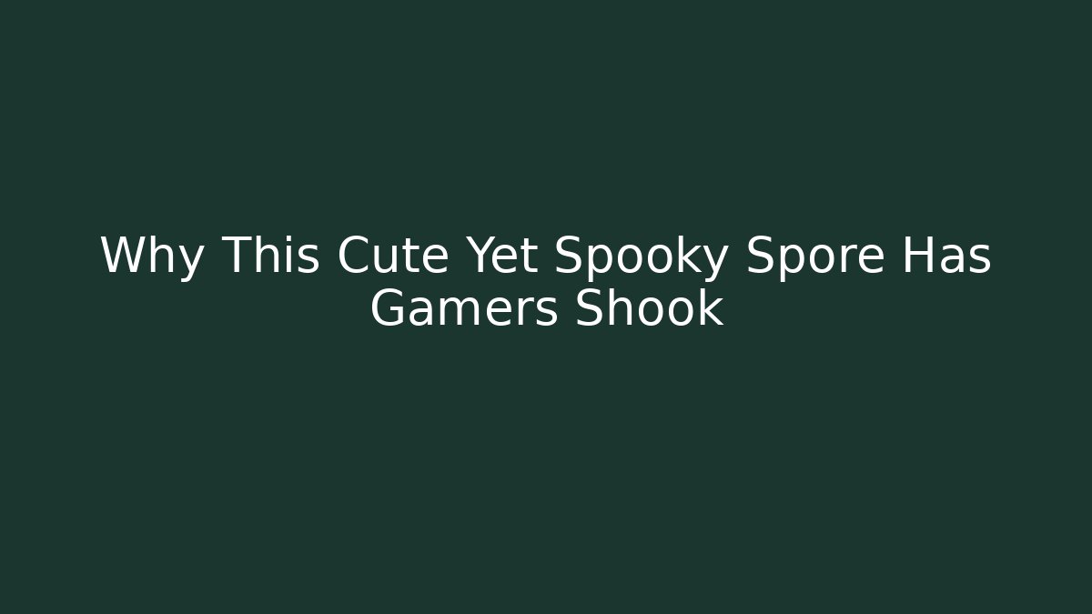 Why This Cute Yet Spooky Spore Has Gamers Shook