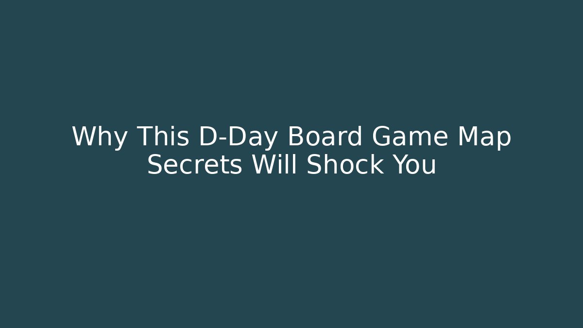 Why This D-Day Board Game Map Secrets Will Shock You