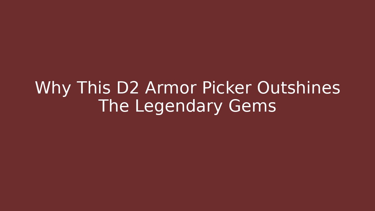 Why This D2 Armor Picker Outshines The Legendary Gems