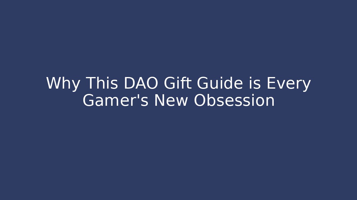 Why This DAO Gift Guide is Every Gamer's New Obsession