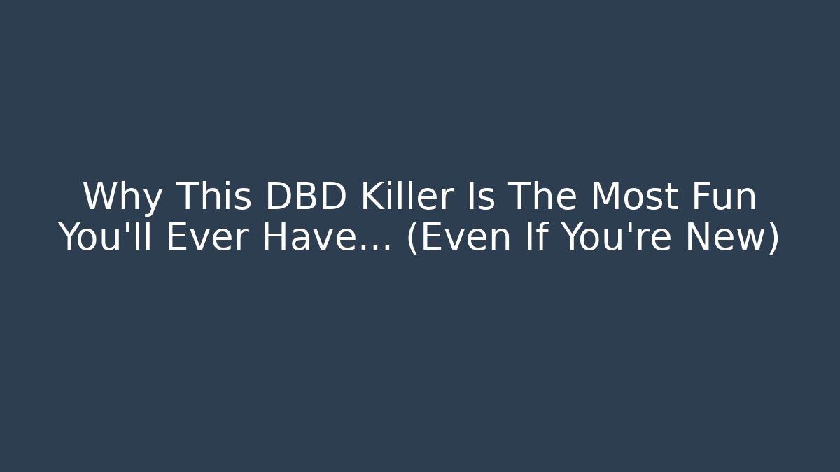 Why This DBD Killer Is The Most Fun You'll Ever Have… (Even If You’re New)
