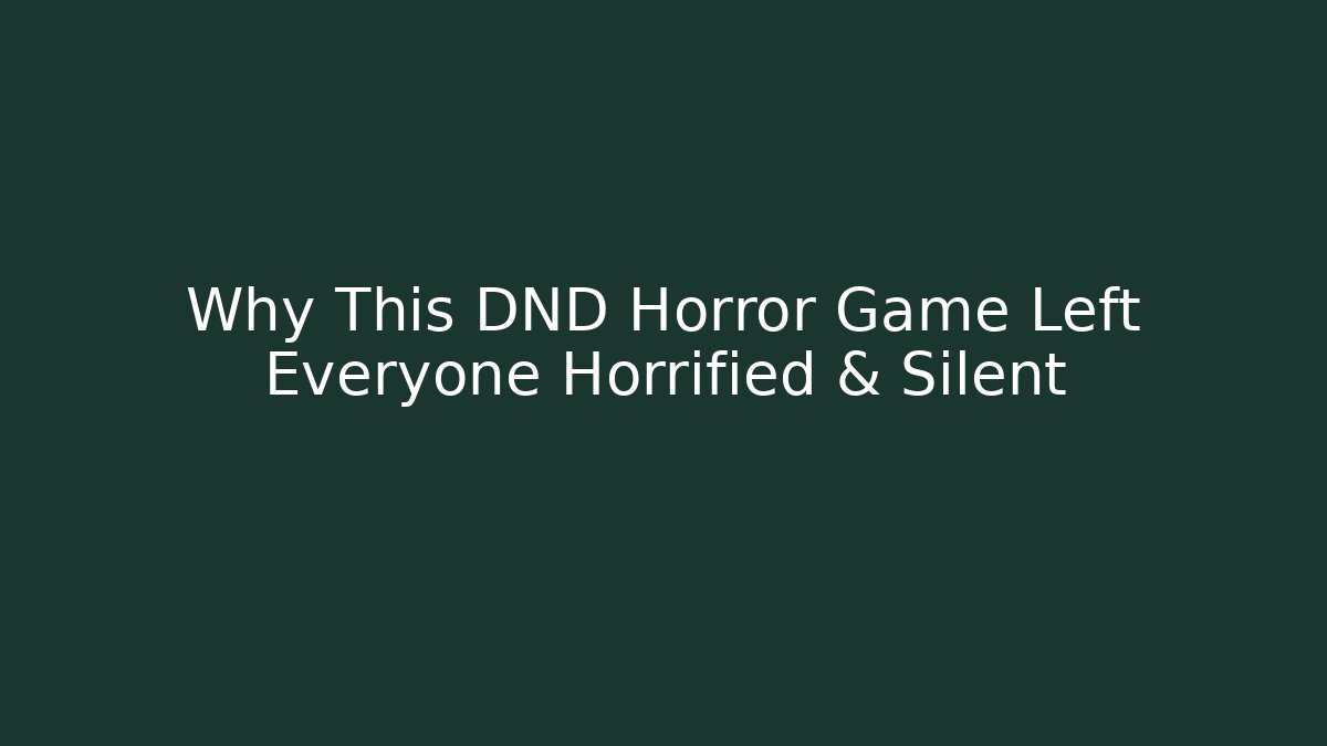 Why This DND Horror Game Left Everyone Horrified & Silent