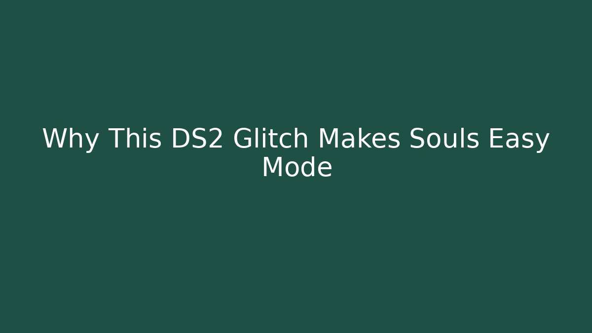 Why This DS2 Glitch Makes Souls Easy Mode