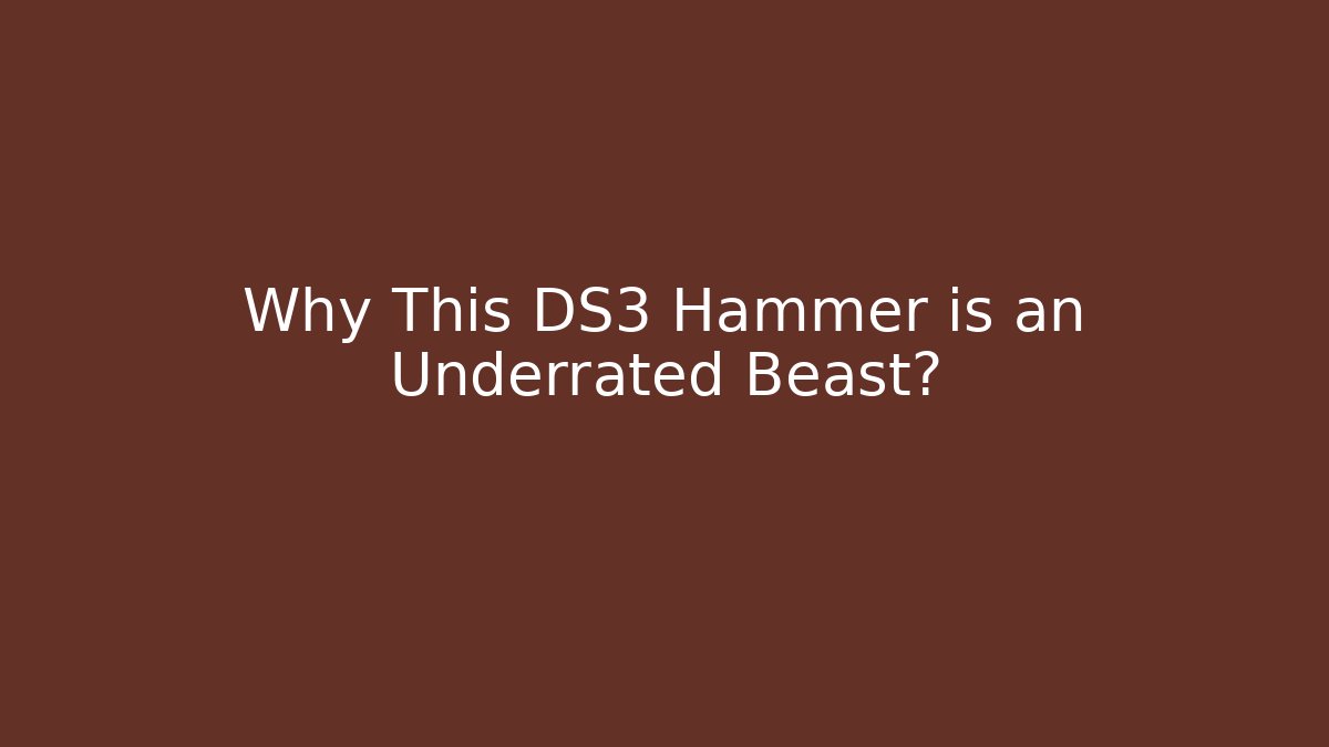 Why This DS3 Hammer is an Underrated Beast?