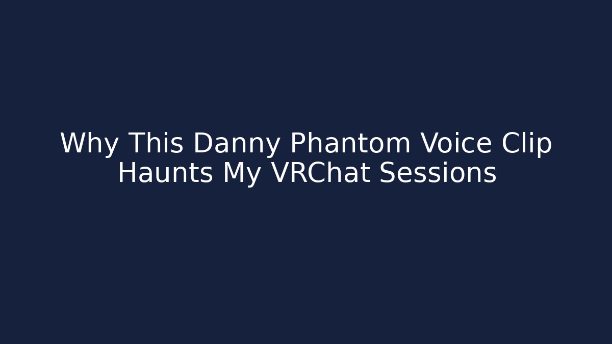 Why This Danny Phantom Voice Clip Haunts My VRChat Sessions - Critter Realm