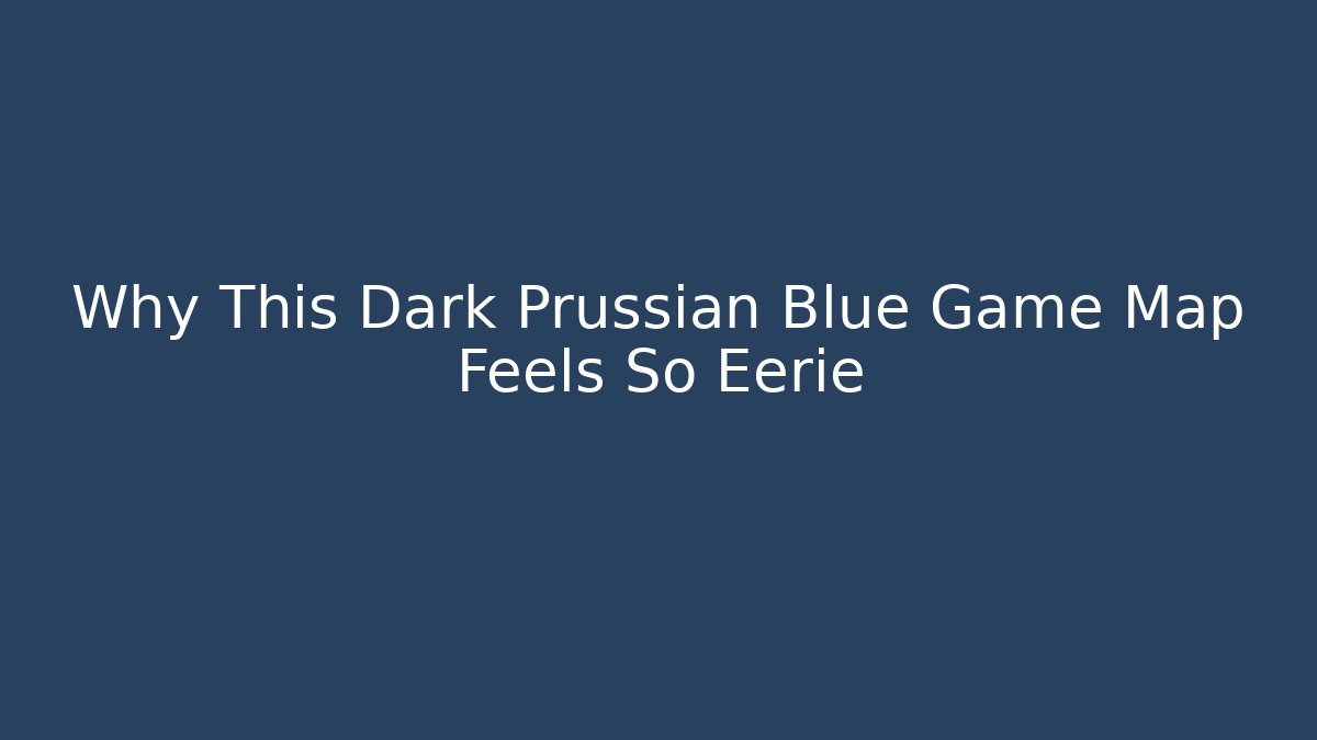 Why This Dark Prussian Blue Game Map Feels So Eerie
