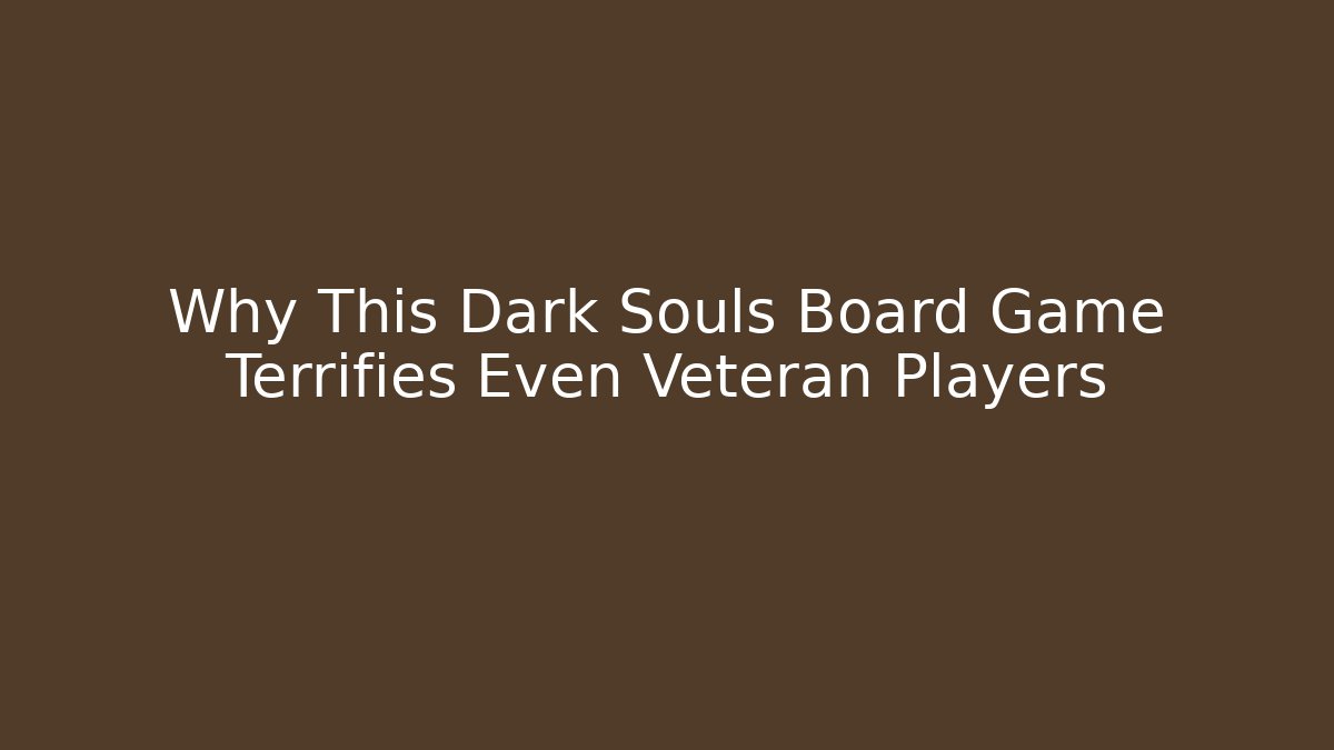 Why This Dark Souls Board Game Terrifies Even Veteran Players