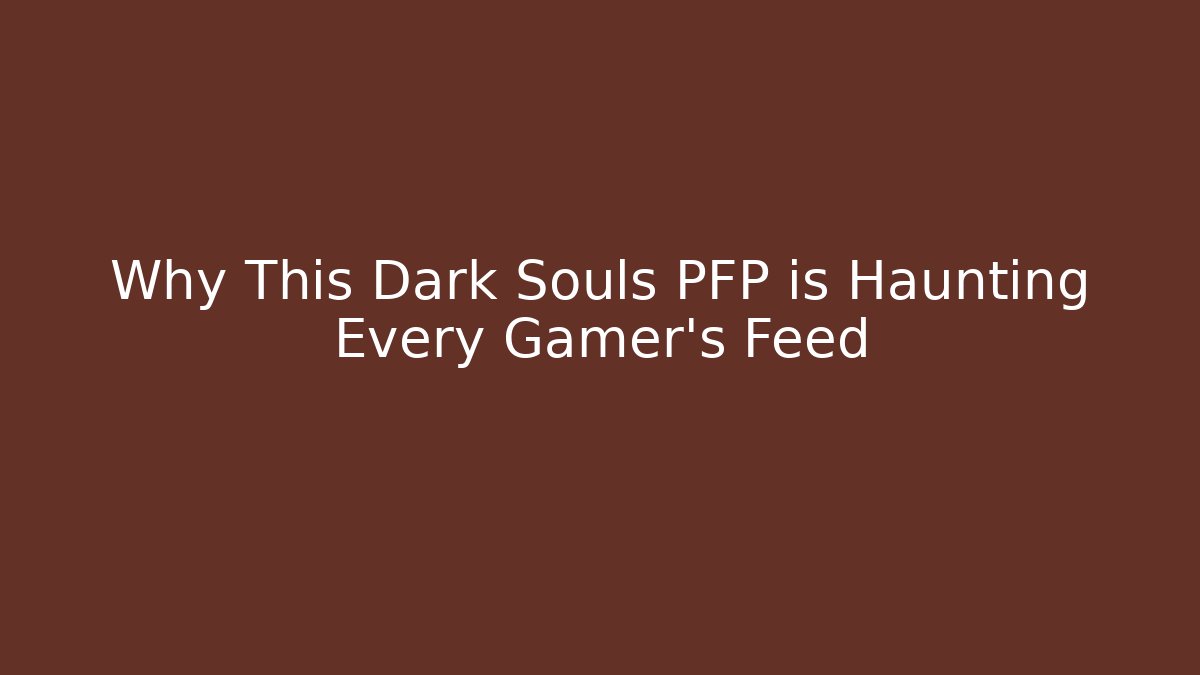 Why This Dark Souls PFP is Haunting Every Gamer's Feed