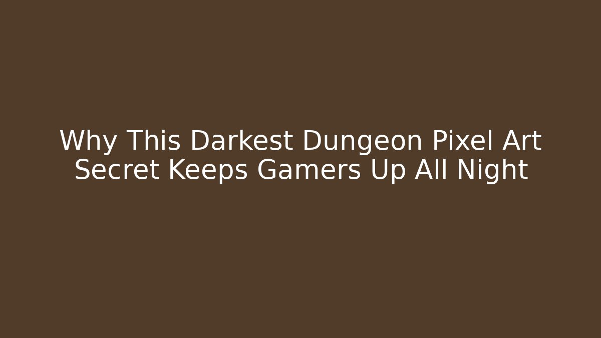 Why This Darkest Dungeon Pixel Art Secret Keeps Gamers Up All Night