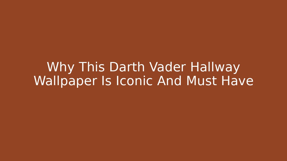 Why This Darth Vader Hallway Wallpaper Is Iconic And Must Have