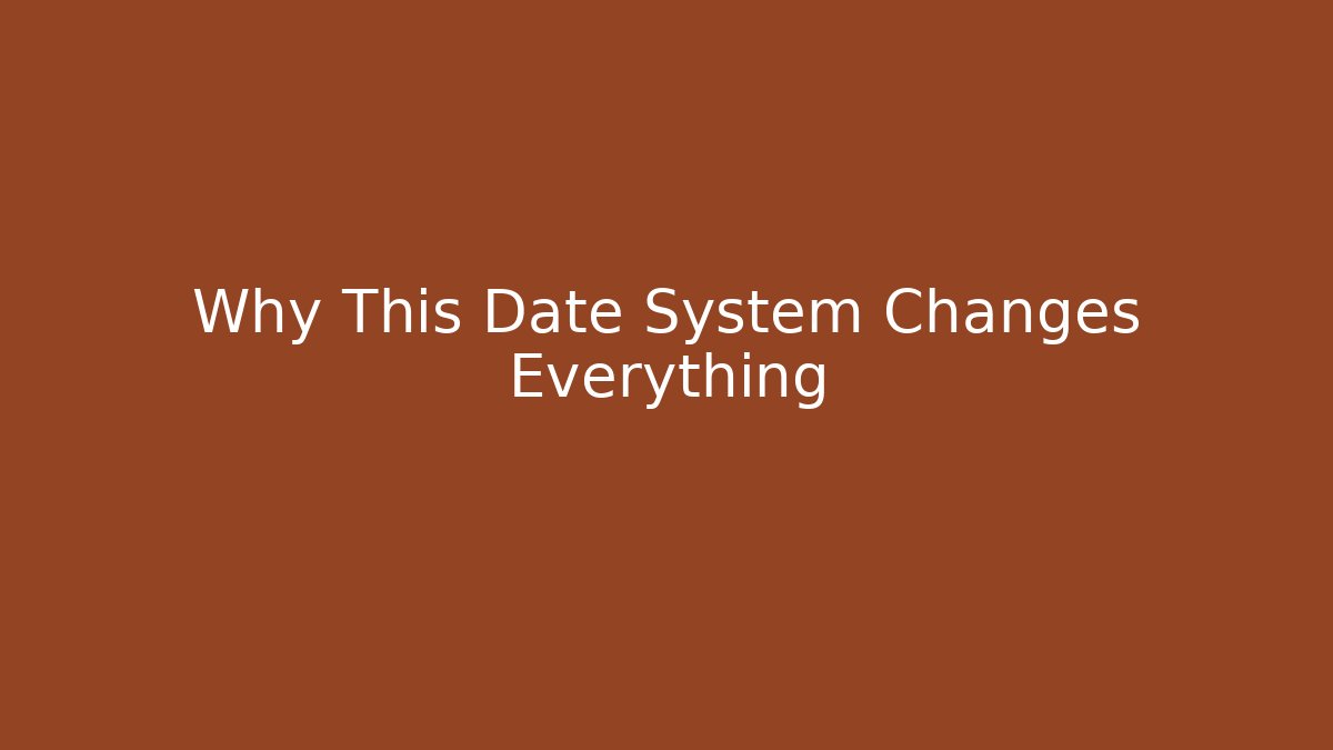 Why This Date System Changes Everything