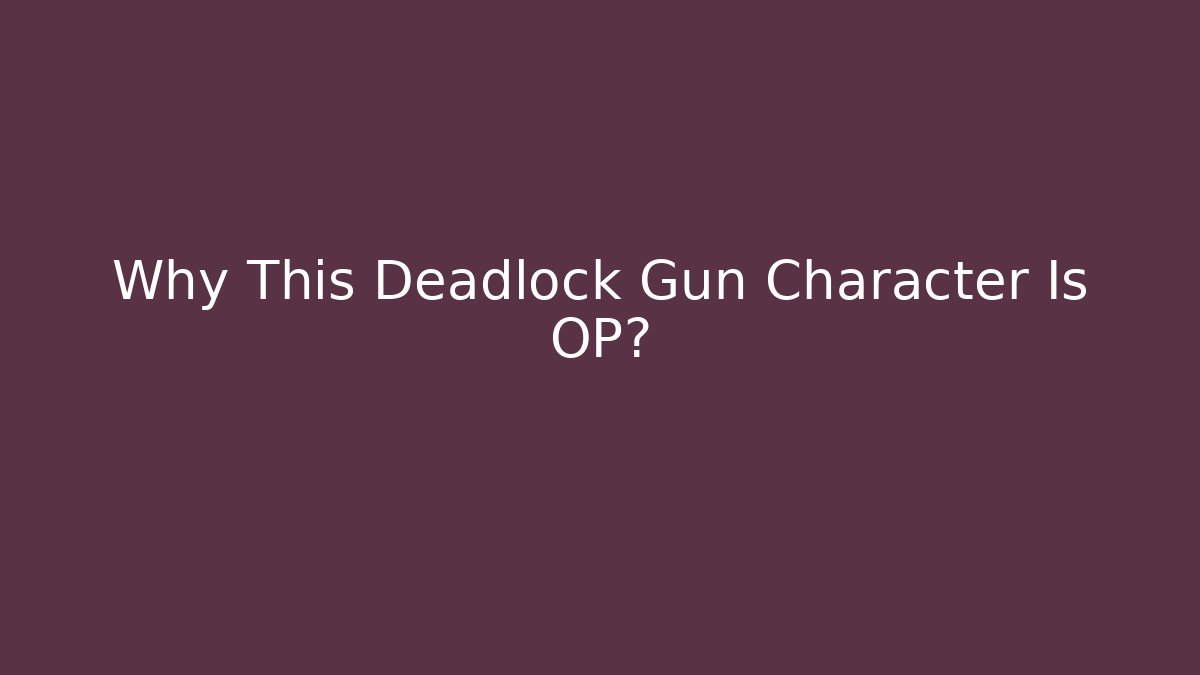 Why This Deadlock Gun Character Is OP?