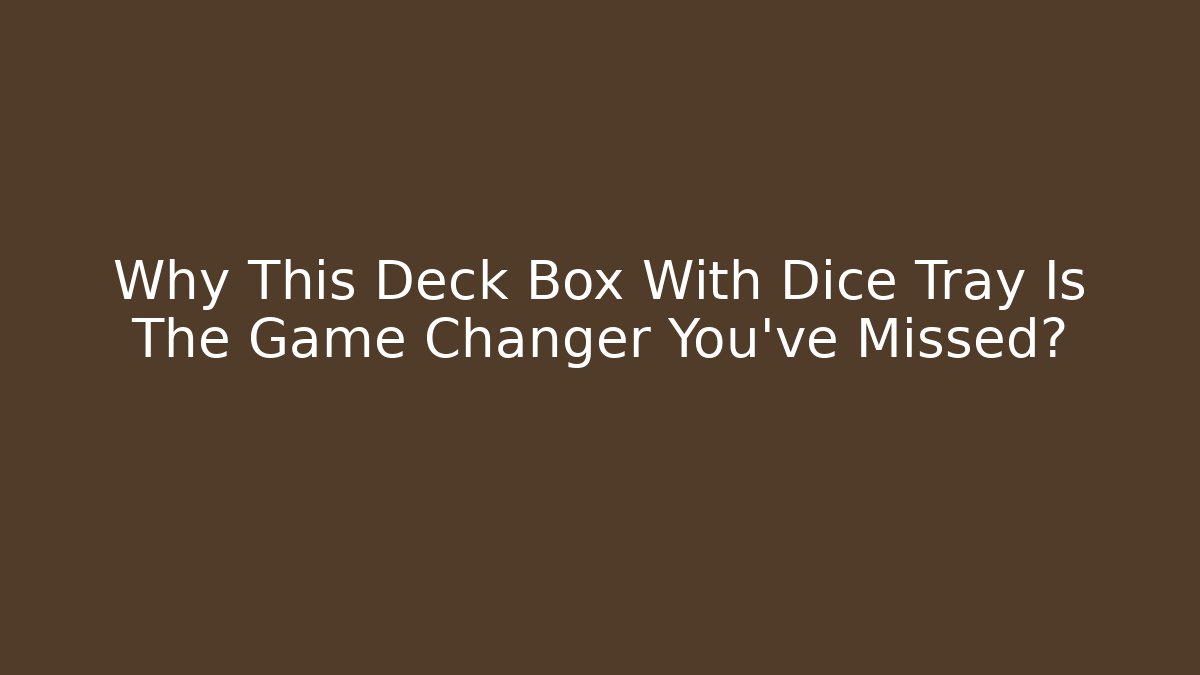 Why This Deck Box With Dice Tray Is The Game Changer You've Missed? - Critter Realm