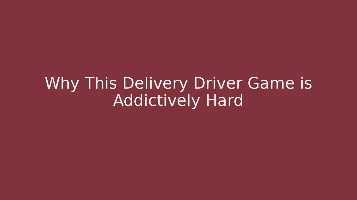 Why This Delivery Driver Game is Addictively Hard - Critter Realm