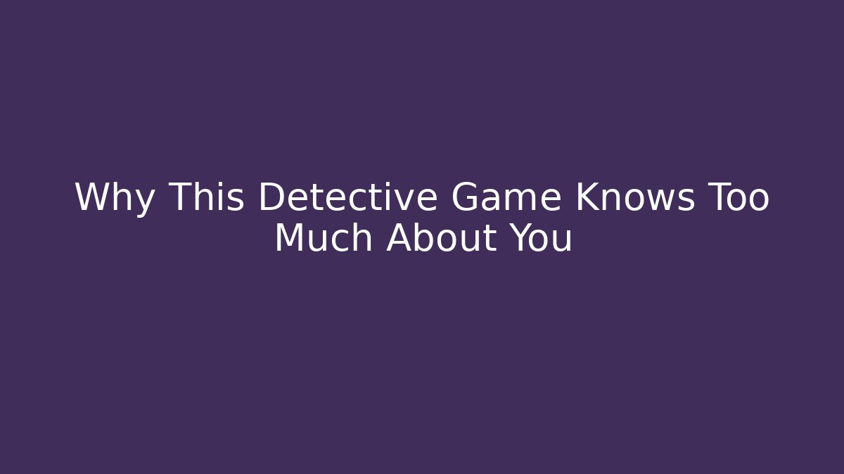 Why This Detective Game Knows Too Much About You - Critter Realm