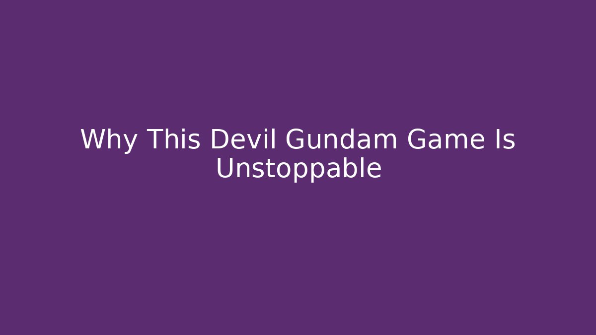 Why This Devil Gundam Game Is Unstoppable