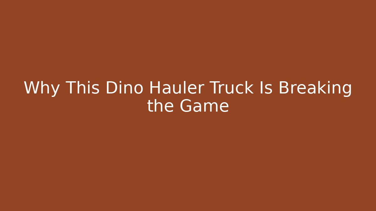 Why This Dino Hauler Truck Is Breaking the Game