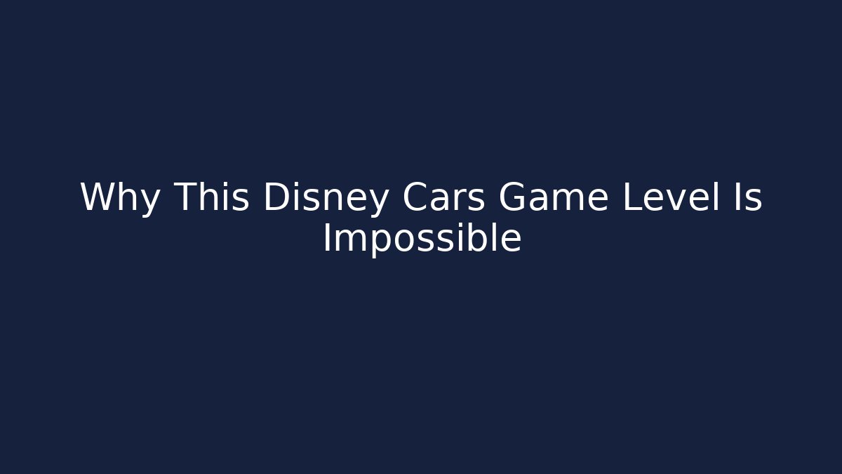 Why This Disney Cars Game Level Is Impossible - Critter Realm
