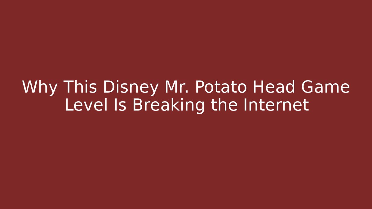 Why This Disney Mr. Potato Head Game Level Is Breaking the Internet