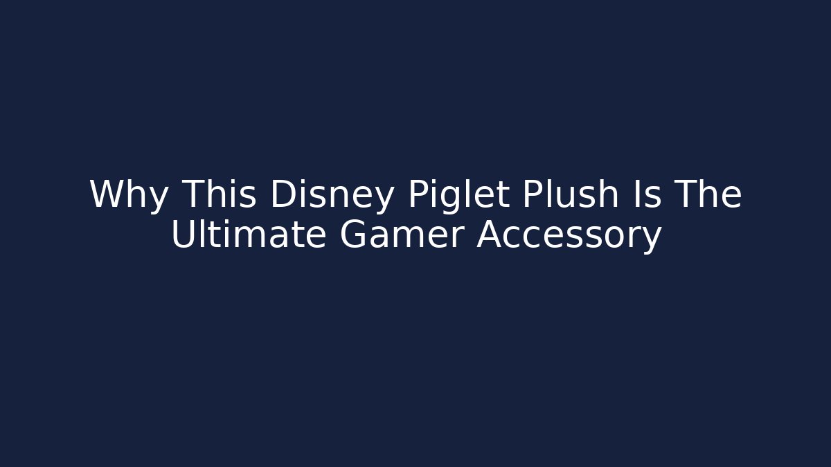 Why This Disney Piglet Plush Is The Ultimate Gamer Accessory