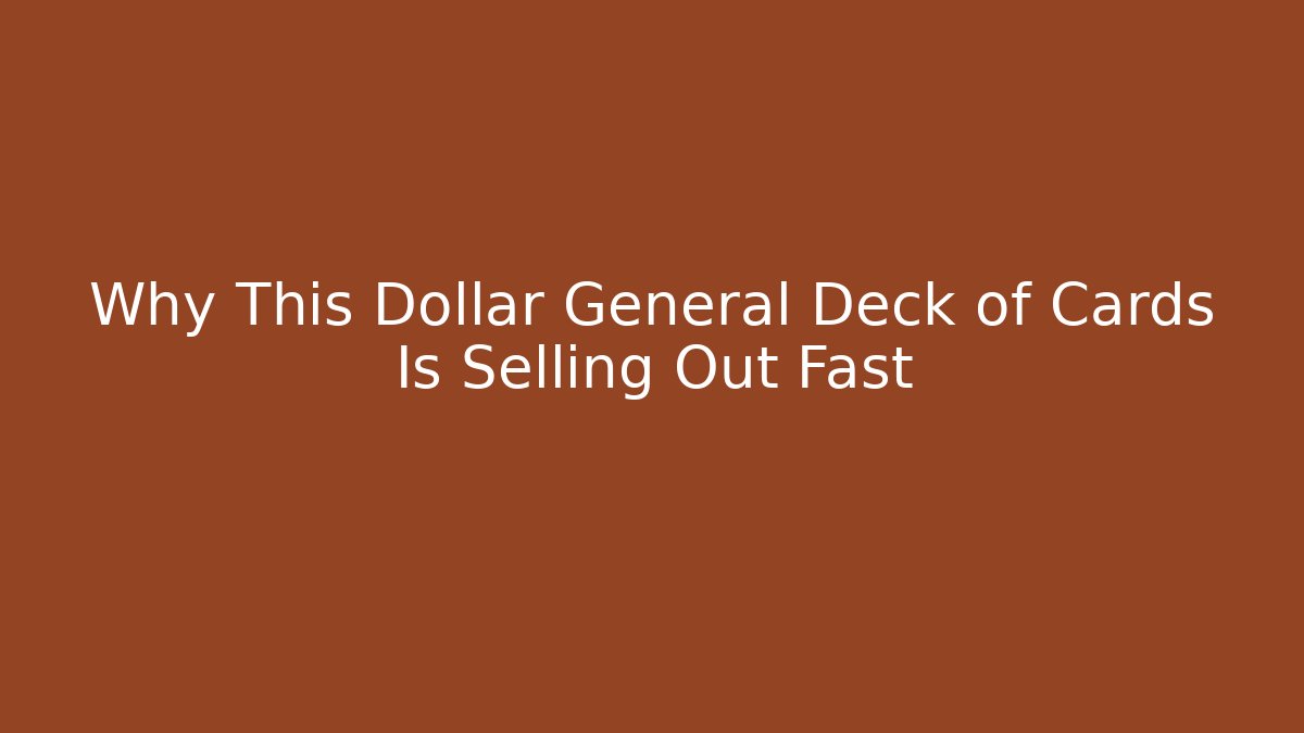 Why This Dollar General Deck of Cards Is Selling Out Fast