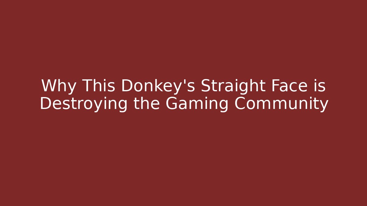 Why This Donkey's Straight Face is Destroying the Gaming Community