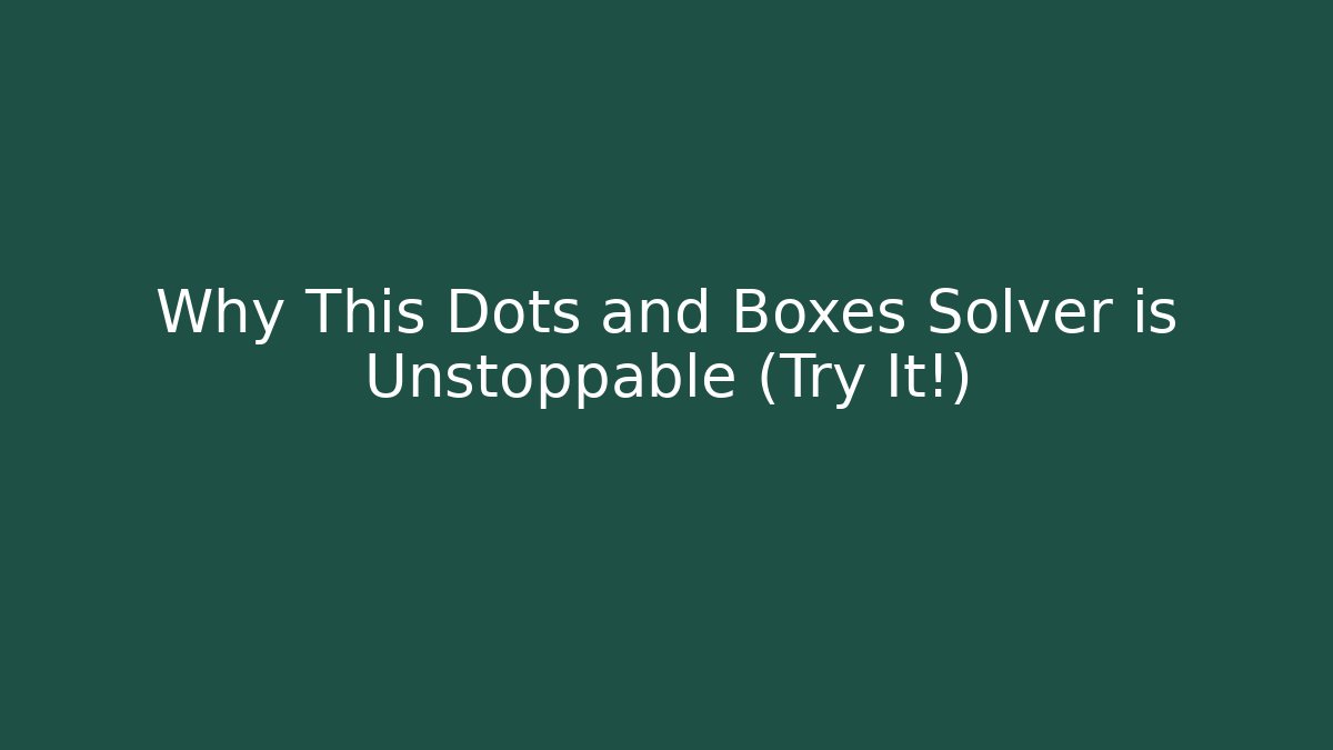 Why This Dots and Boxes Solver is Unstoppable (Try It!)