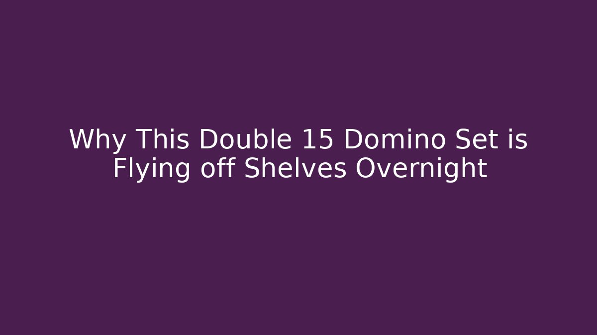 Why This Double 15 Domino Set is Flying off Shelves Overnight