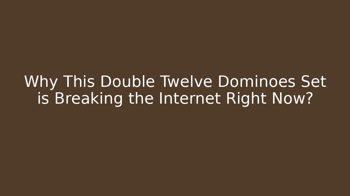 Why This Double Twelve Dominoes Set is Breaking the Internet Right Now?