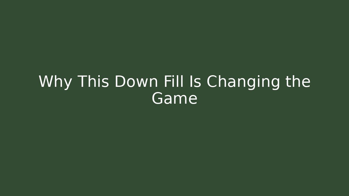 Why This Down Fill Is Changing the Game - Critter Realm