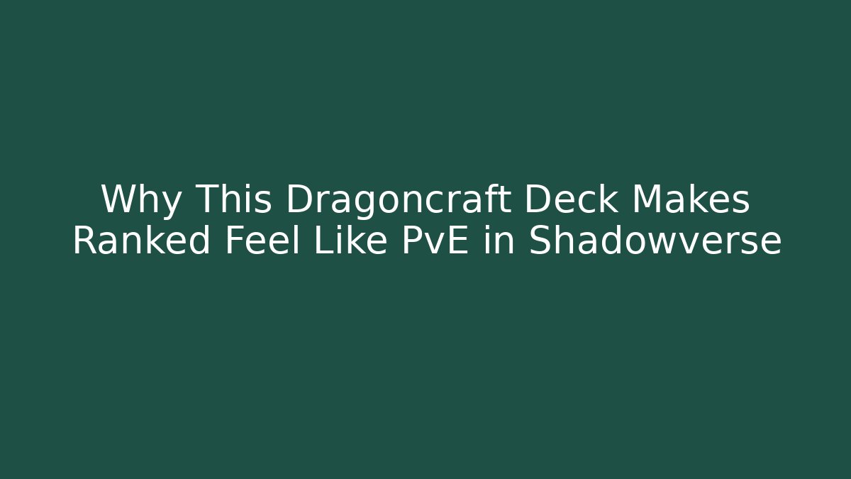 Why This Dragoncraft Deck Makes Ranked Feel Like PvE in Shadowverse