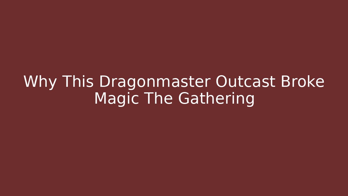 Why This Dragonmaster Outcast Broke Magic The Gathering