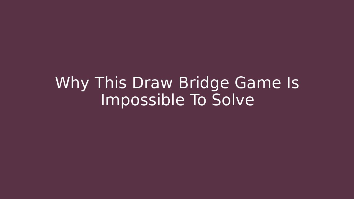 Why This Draw Bridge Game Is Impossible To Solve - Critter Realm