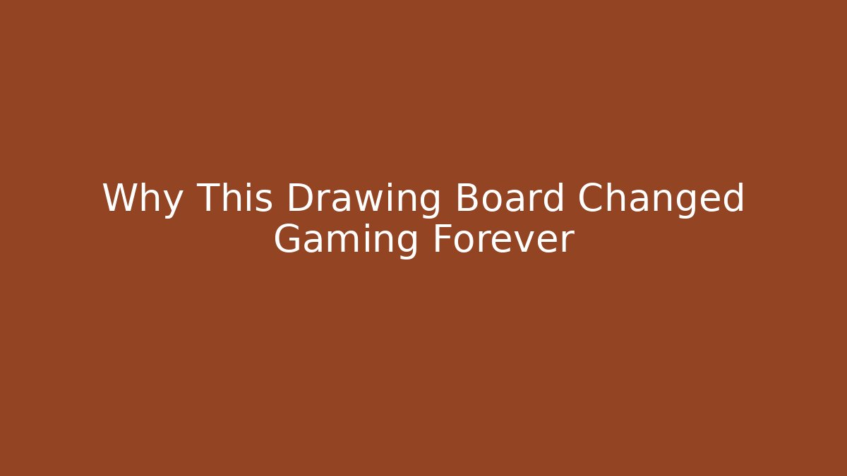 Why This Drawing Board Changed Gaming Forever
