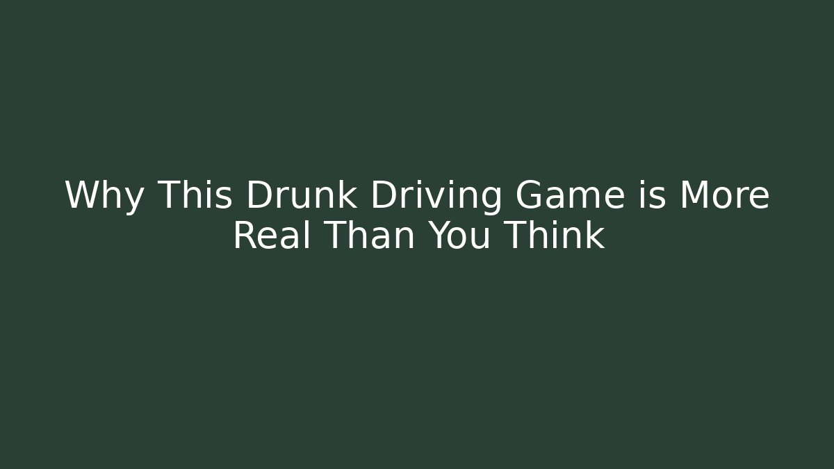 Why This Drunk Driving Game is More Real Than You Think