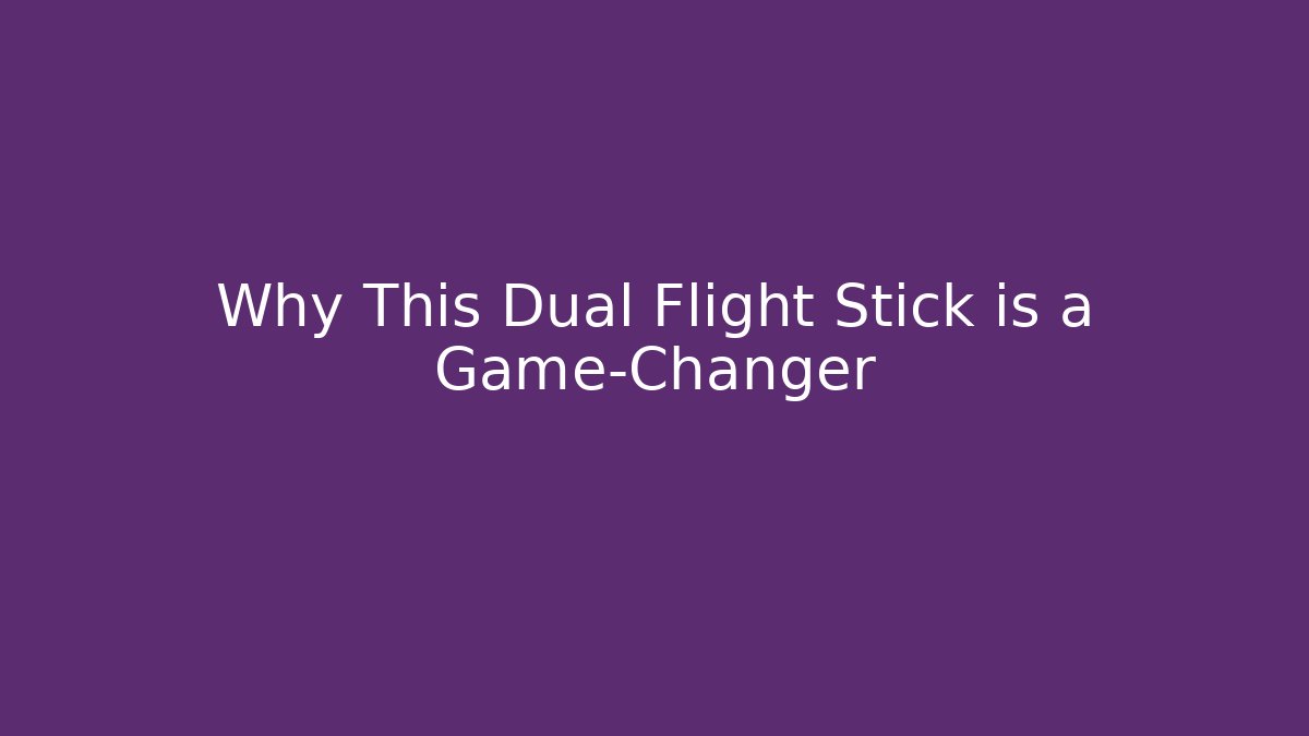Why This Dual Flight Stick is a Game-Changer