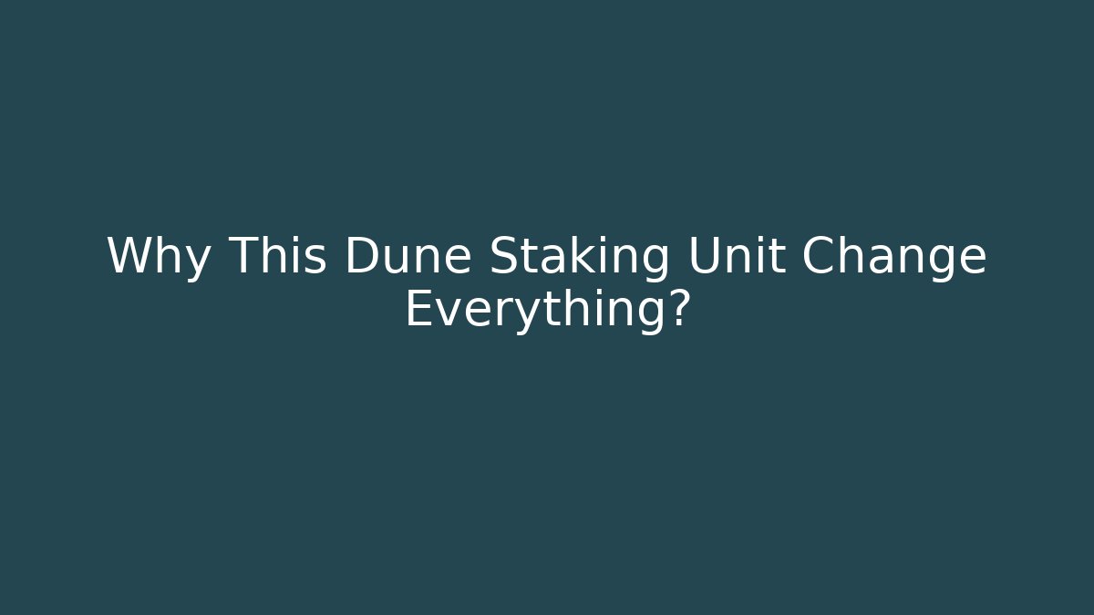 Why This Dune Staking Unit Change Everything? - Critter Realm
