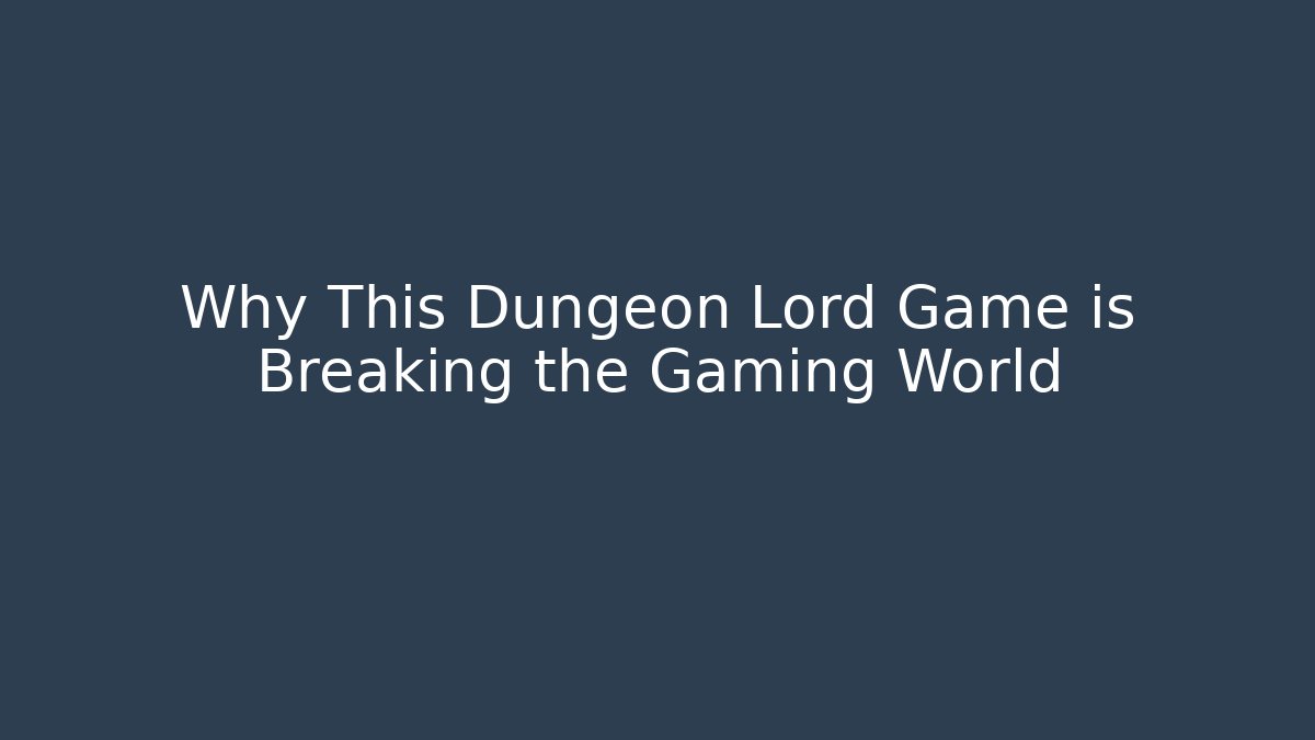 Why This Dungeon Lord Game is Breaking the Gaming World