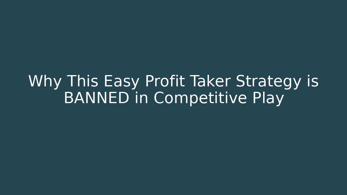 Why This Easy Profit Taker Strategy is BANNED in Competitive Play