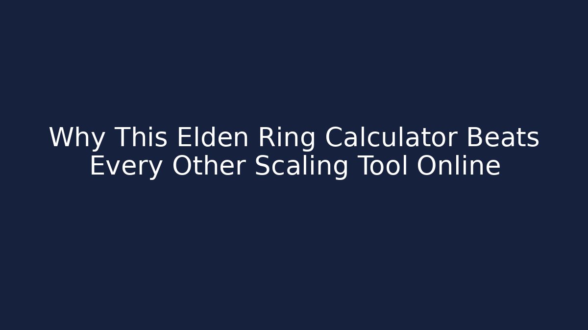 Why This Elden Ring Calculator Beats Every Other Scaling Tool Online